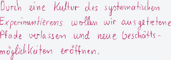 &raquo;Our intention in creating a culture of systematic experimentation is to break away from familiar territory and open up new business opportunities.&laquo;